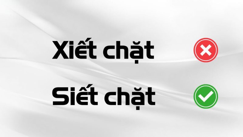 Siết chặt hay xiết chặt là đúng chính tả?